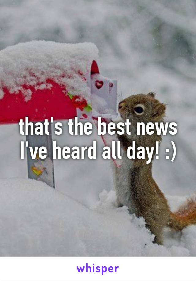 that's the best news I've heard all day! :)