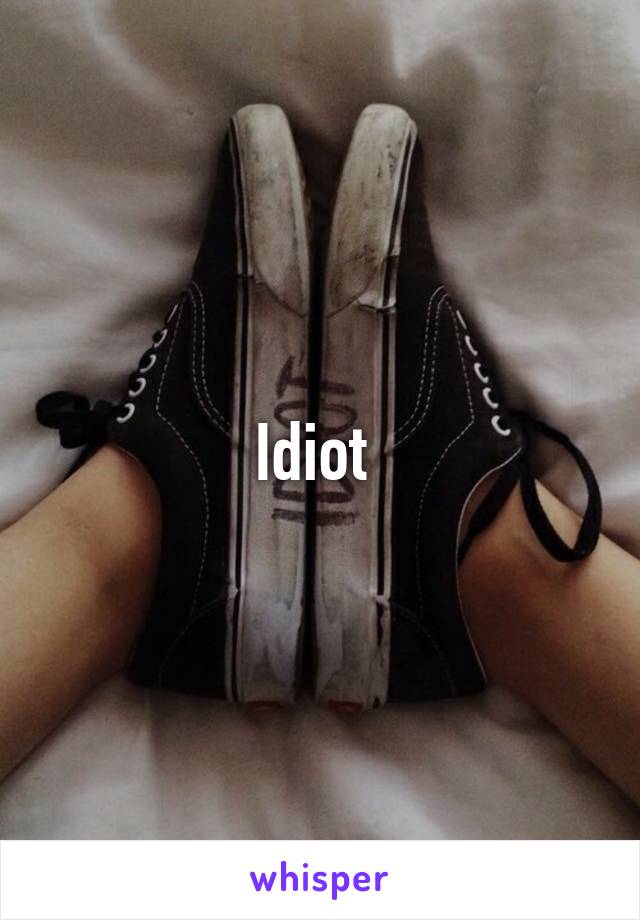 Idiot 