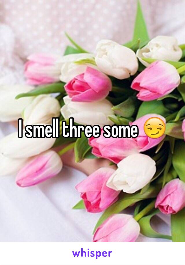 I smell three some 😏