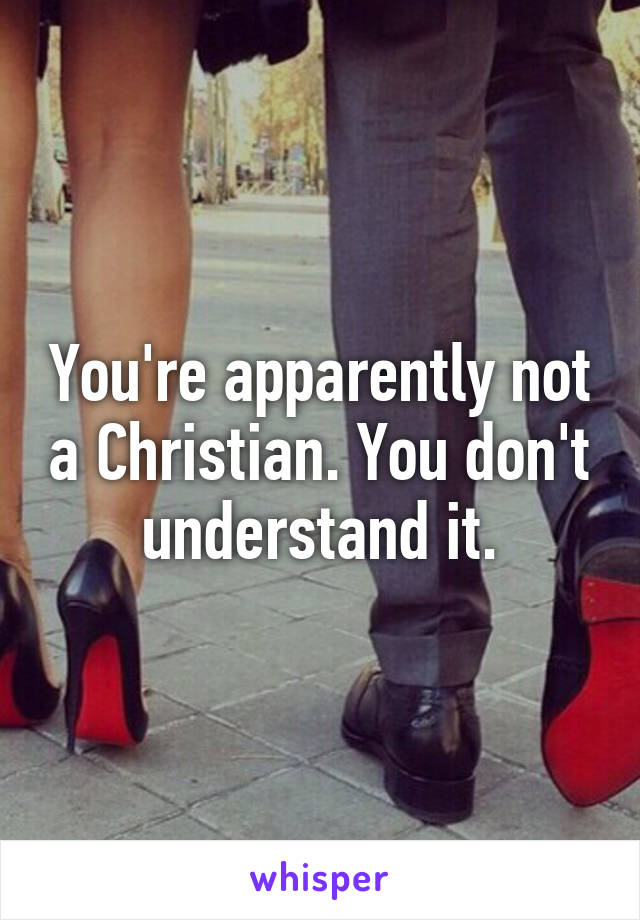 You're apparently not a Christian. You don't understand it.