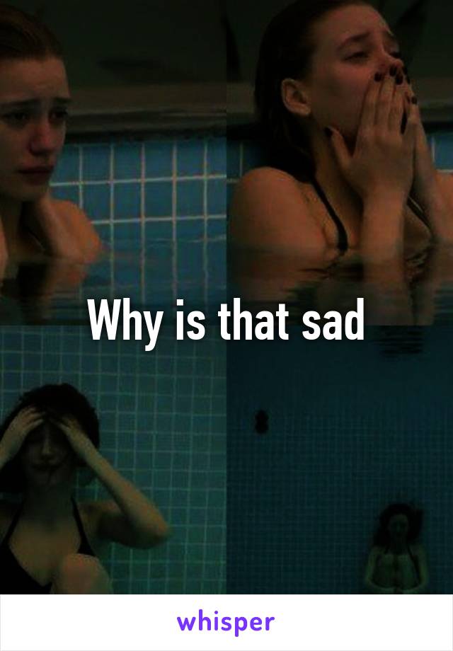 Why is that sad