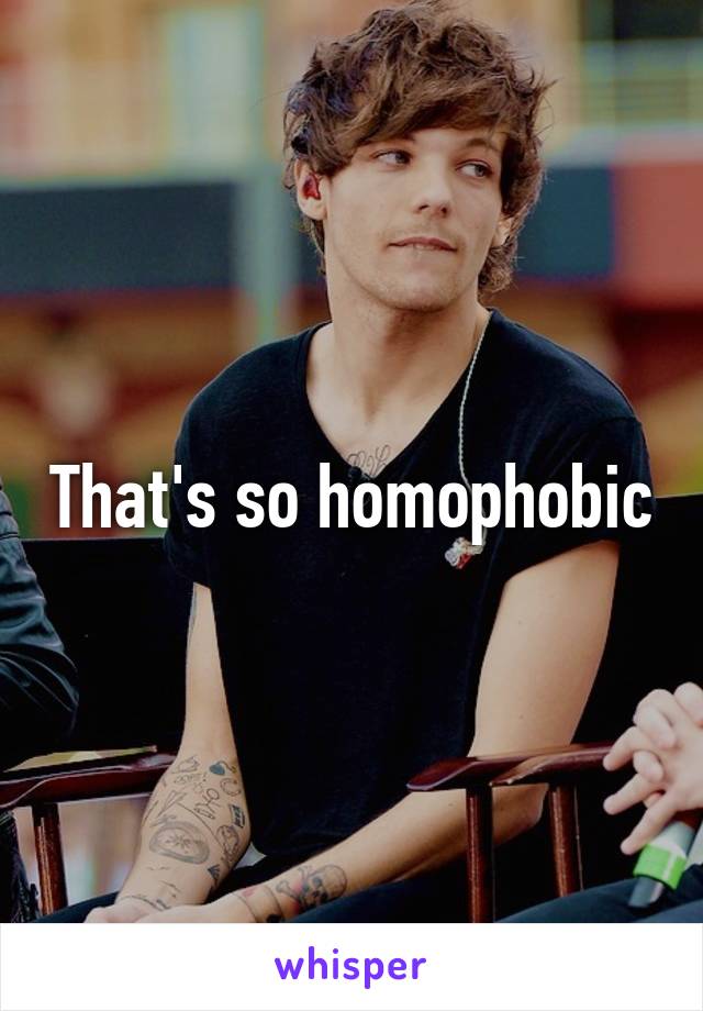 That's so homophobic