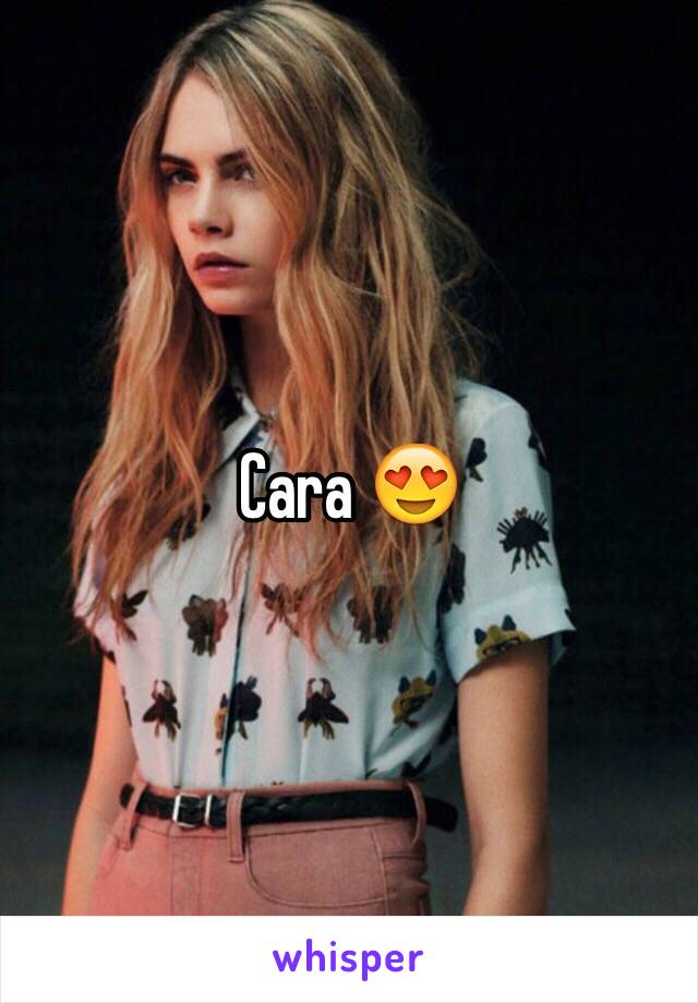 Cara 😍