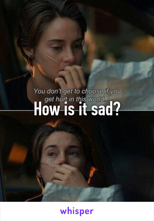 How is it sad?