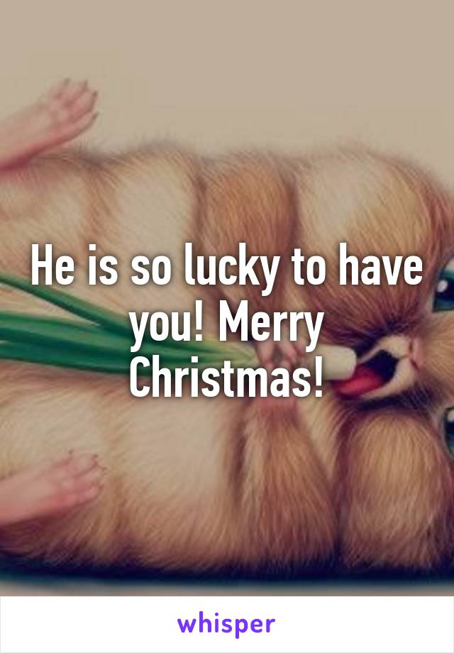 He is so lucky to have you! Merry Christmas!