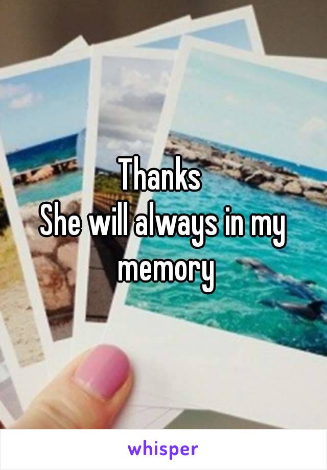 Thanks 
She will always in my memory