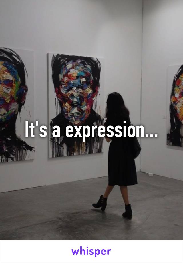 It's a expression...