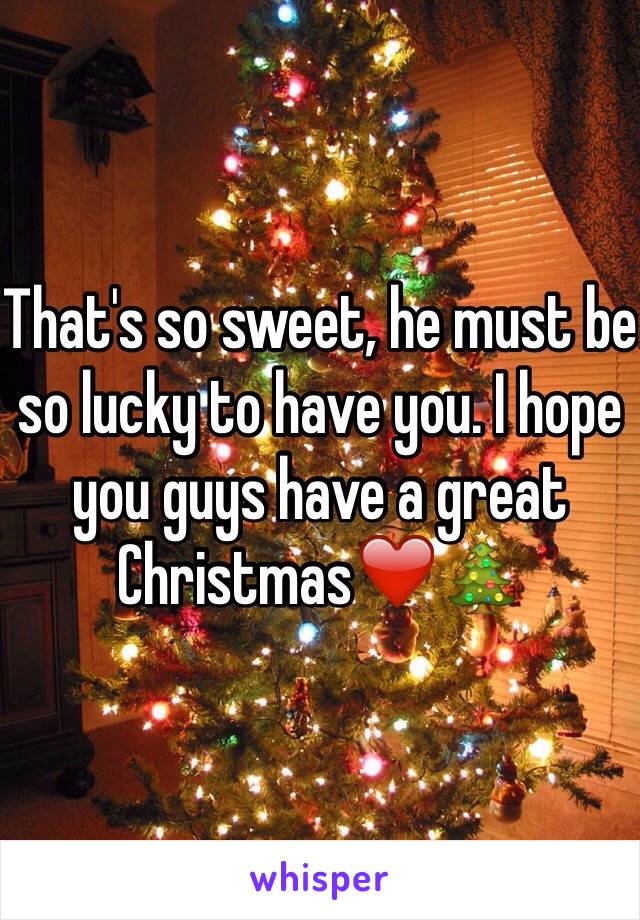 That's so sweet, he must be so lucky to have you. I hope you guys have a great Christmas❤️🎄