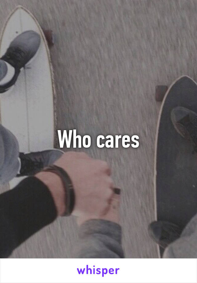 Who cares