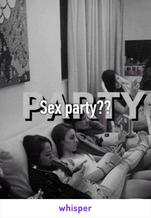 Sex party??