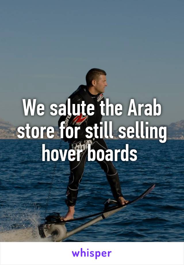 We salute the Arab store for still selling hover boards 