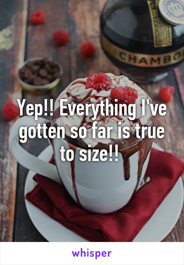 Yep!! Everything I've gotten so far is true to size!! 