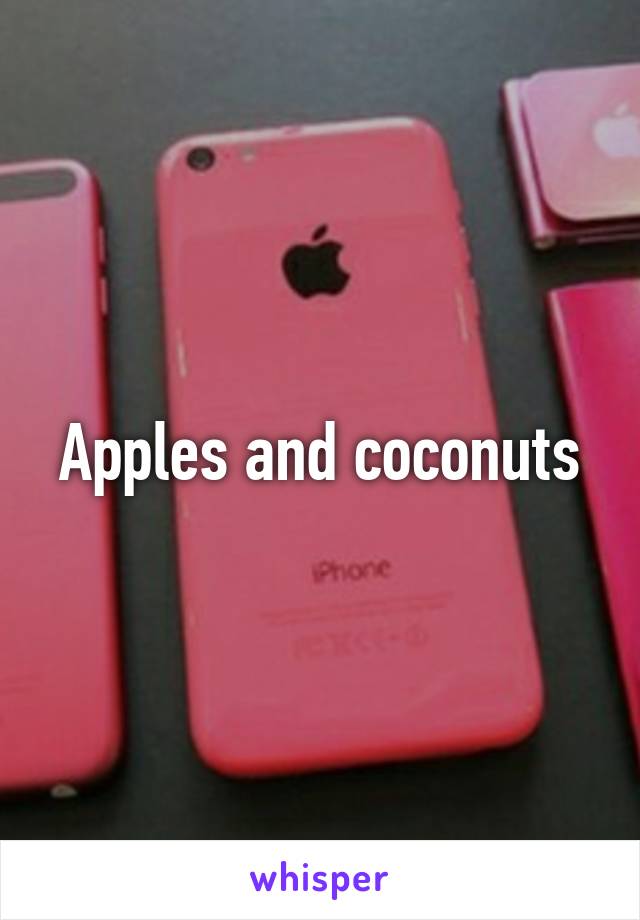 Apples and coconuts