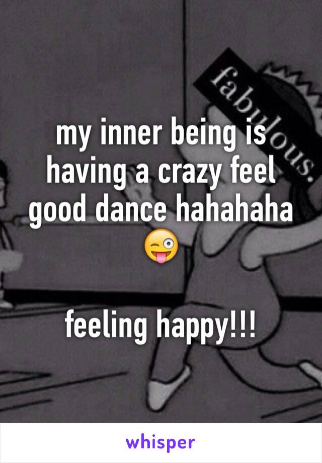 my inner being is having a crazy feel good dance hahahaha 😜 

feeling happy!!!