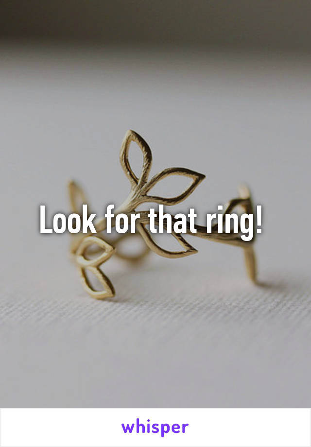 Look for that ring! 