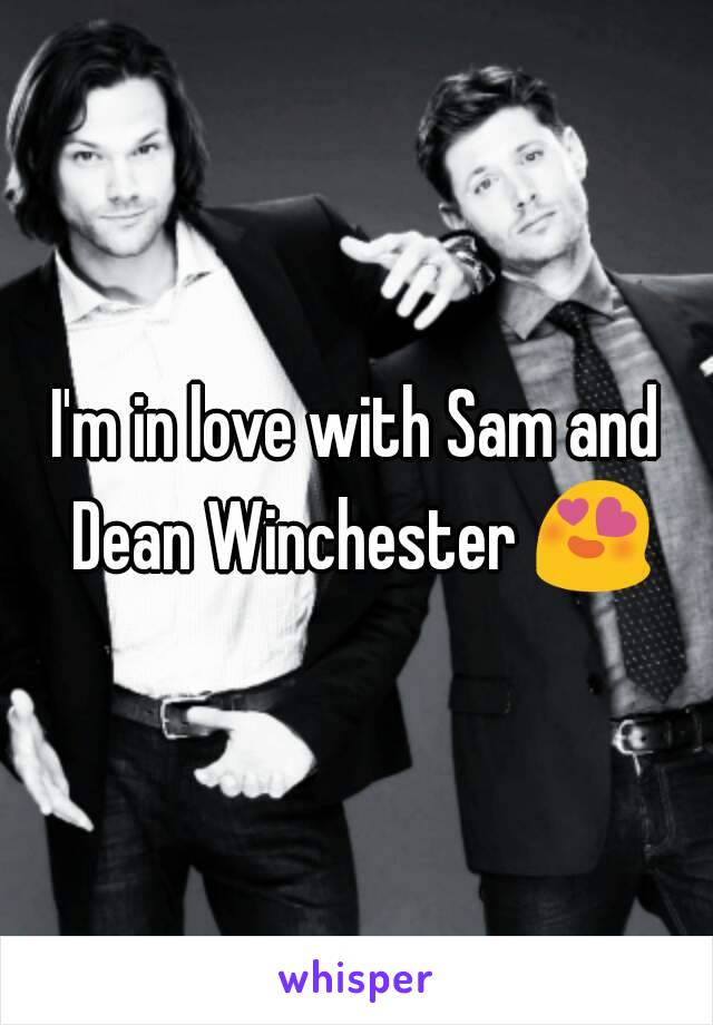 I'm in love with Sam and Dean Winchester 😍