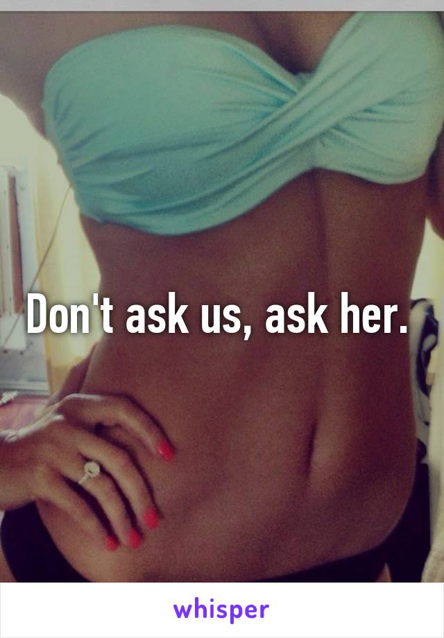 Don't ask us, ask her. 