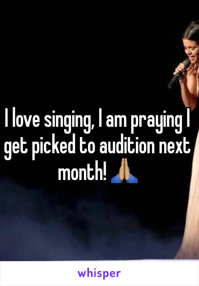 I love singing, I am praying I get picked to audition next month! 🙏🏽