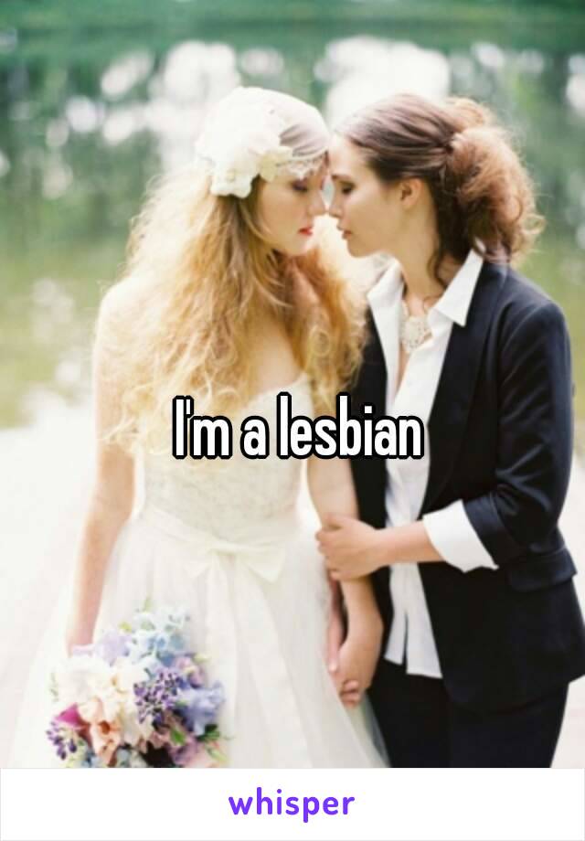 I'm a lesbian 