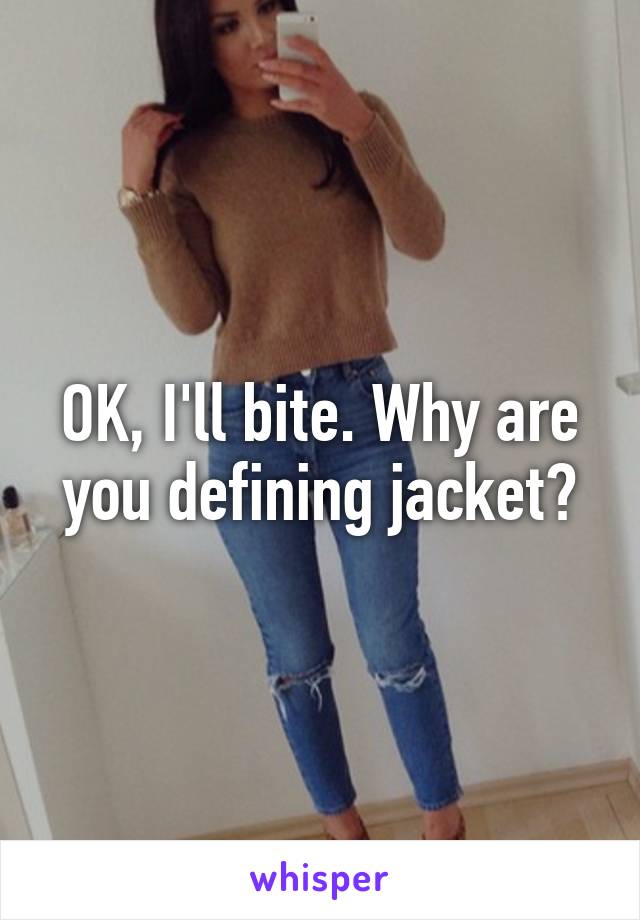 OK, I'll bite. Why are you defining jacket?