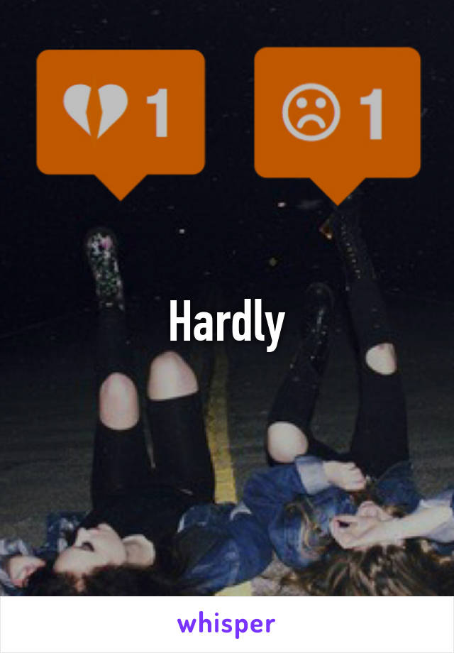 Hardly