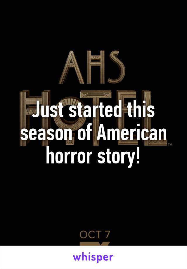 Just started this season of American horror story!