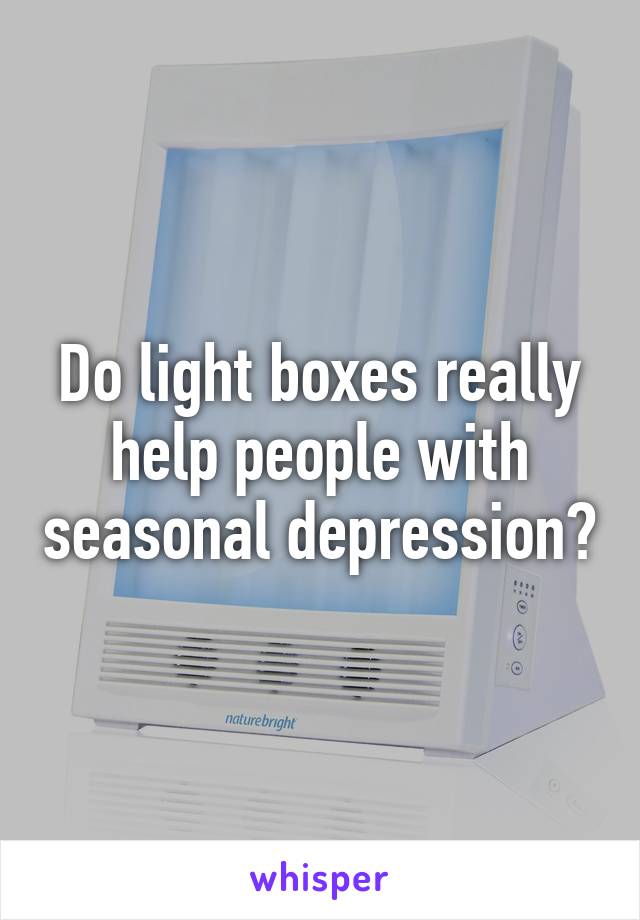 Do light boxes really help people with seasonal depression?