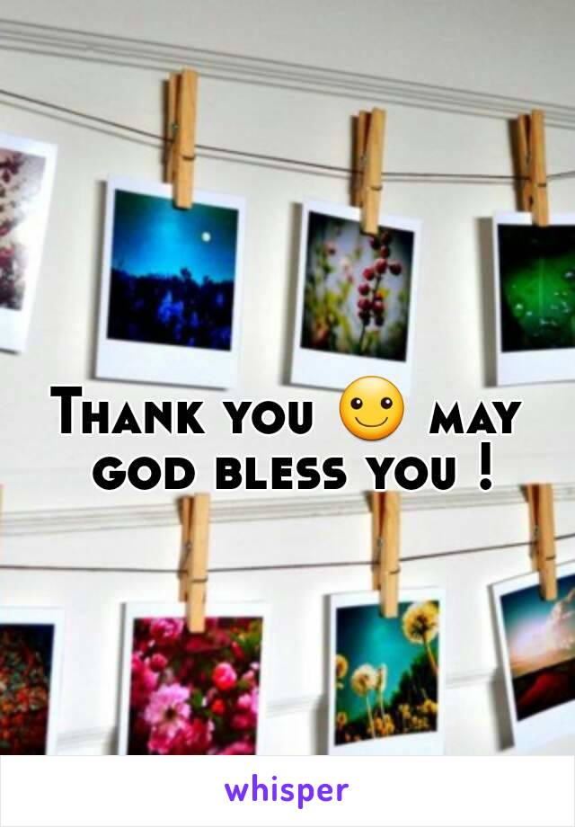 Thank you ☺ may god bless you !