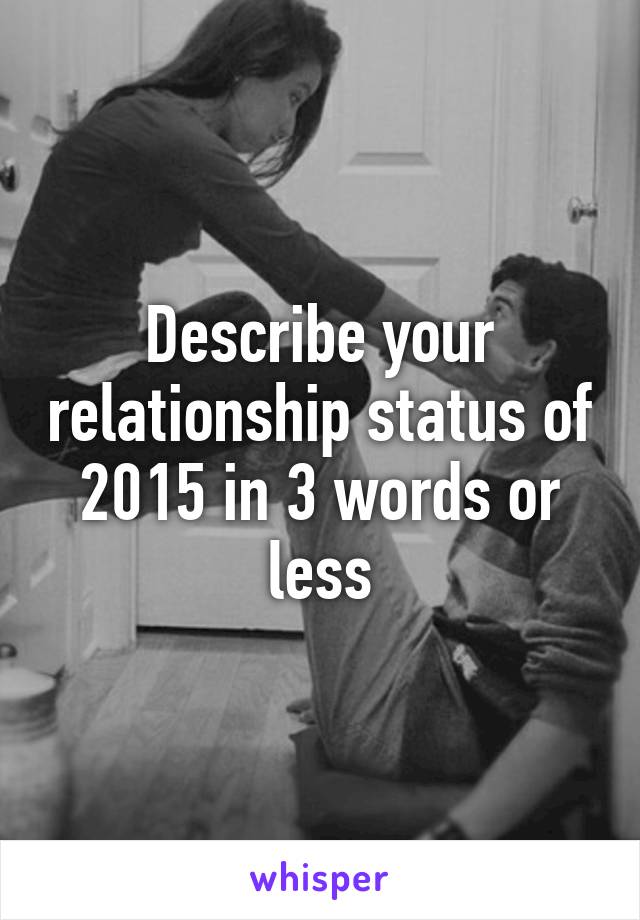 Describe your relationship status of 2015 in 3 words or less