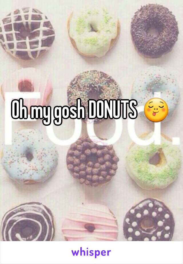 Oh my gosh DONUTS 😋 