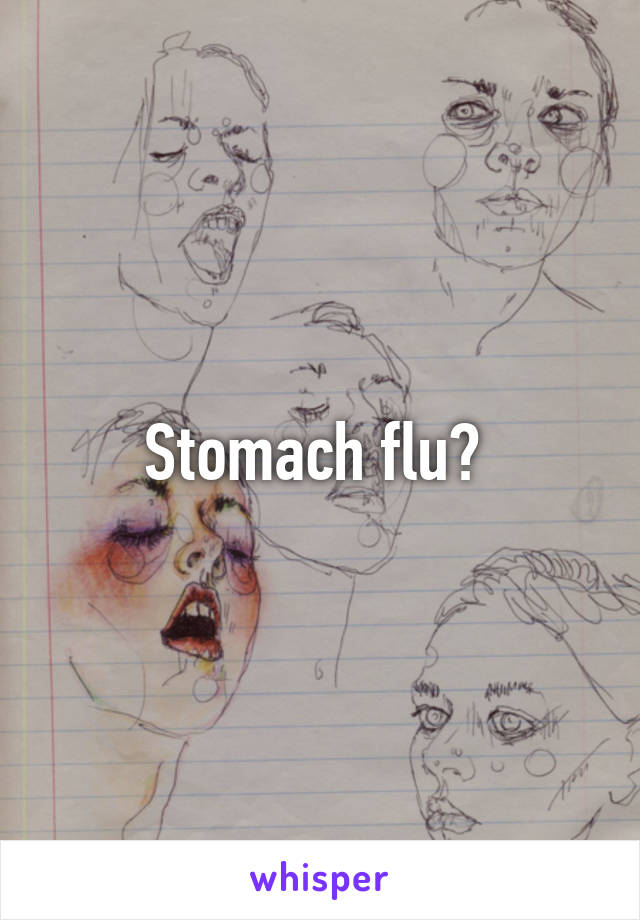 Stomach flu? 