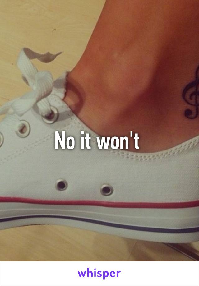 No it won't 