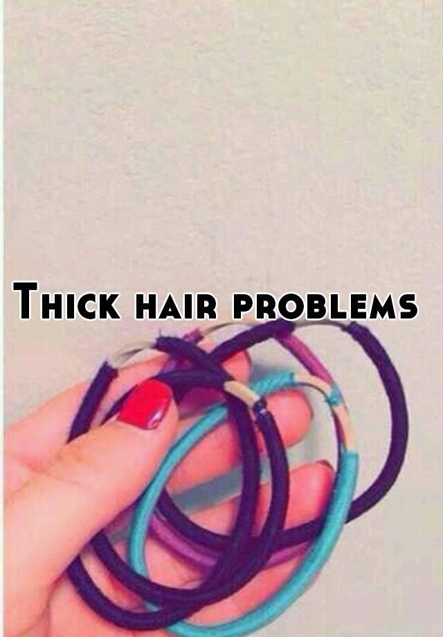 Thick hair problems 