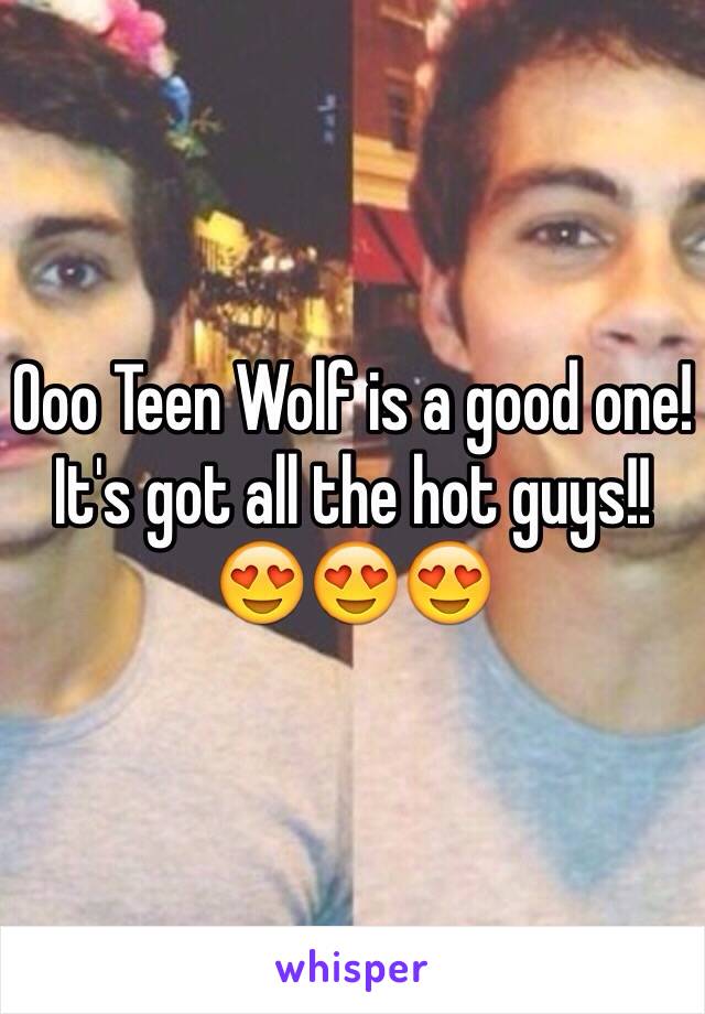 Ooo Teen Wolf is a good one! It's got all the hot guys!! 😍😍😍