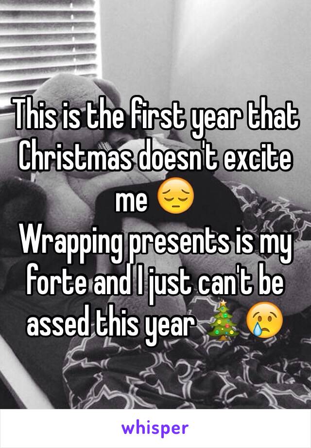 This is the first year that Christmas doesn't excite me 😔 
Wrapping presents is my forte and I just can't be assed this year 🎄😢