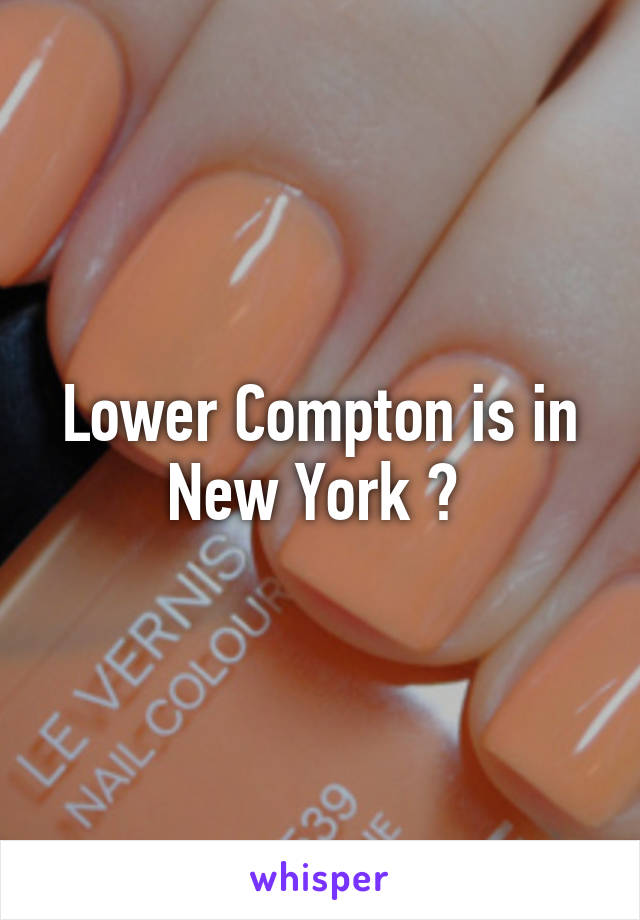 Lower Compton is in New York ? 