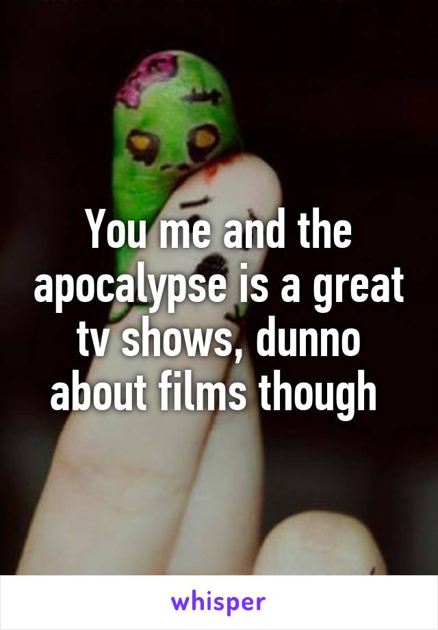 You me and the apocalypse is a great tv shows, dunno about films though 