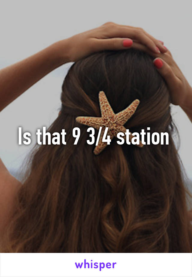 Is that 9 3/4 station 