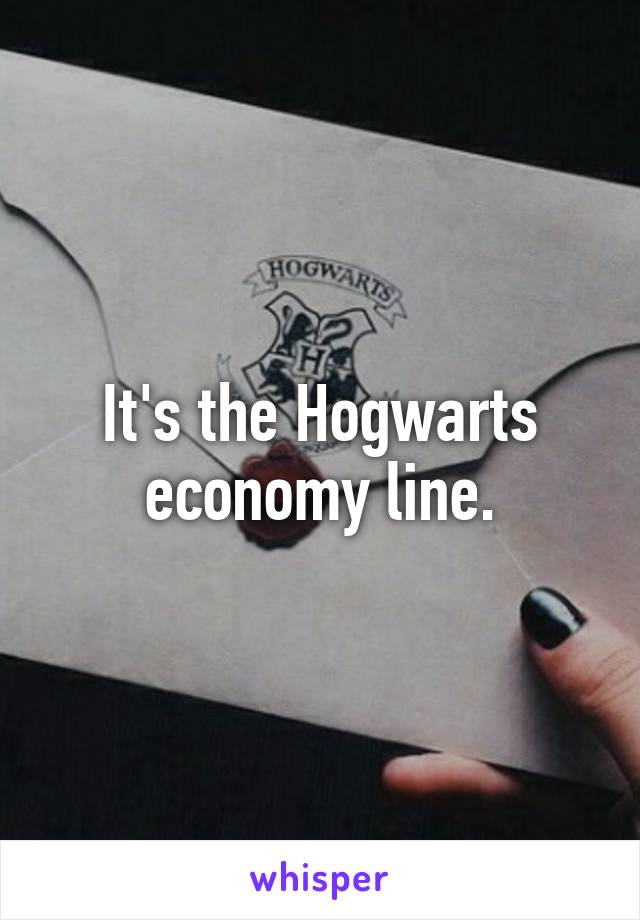 It's the Hogwarts economy line.