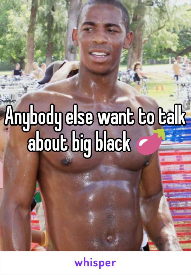 Anybody else want to talk about big black 🍆