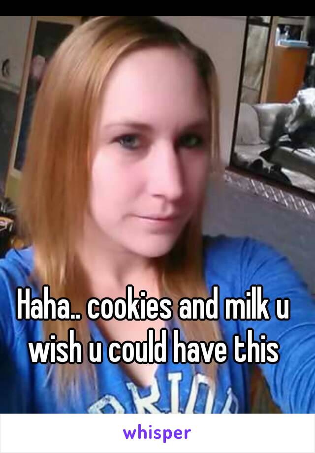 Haha.. cookies and milk u wish u could have this 