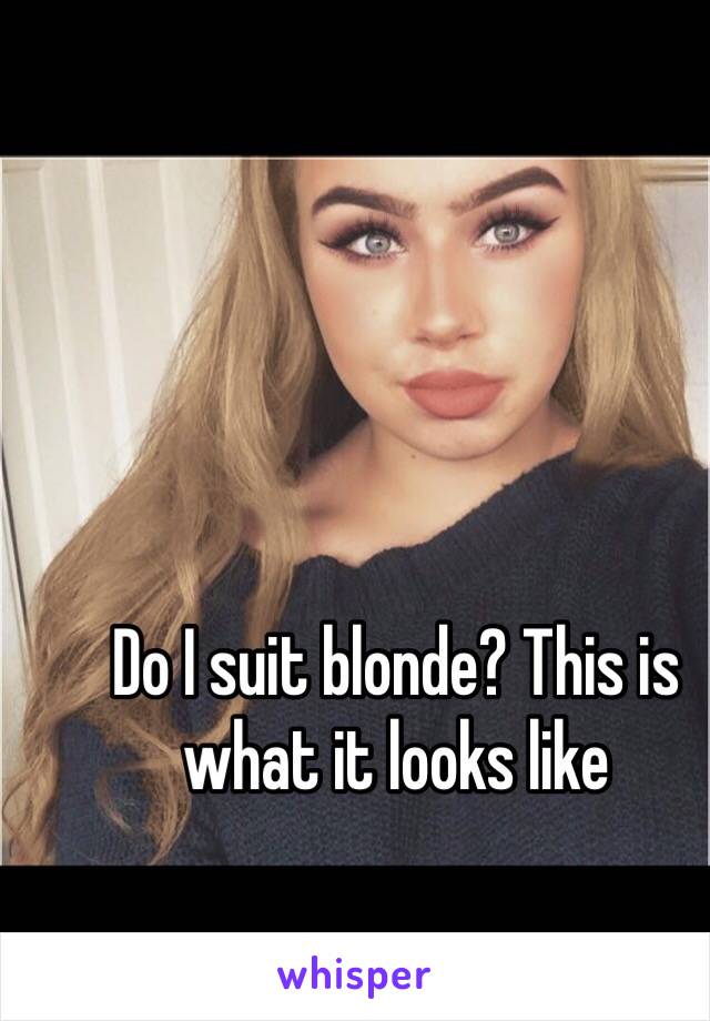 Do I suit blonde? This is what it looks like 