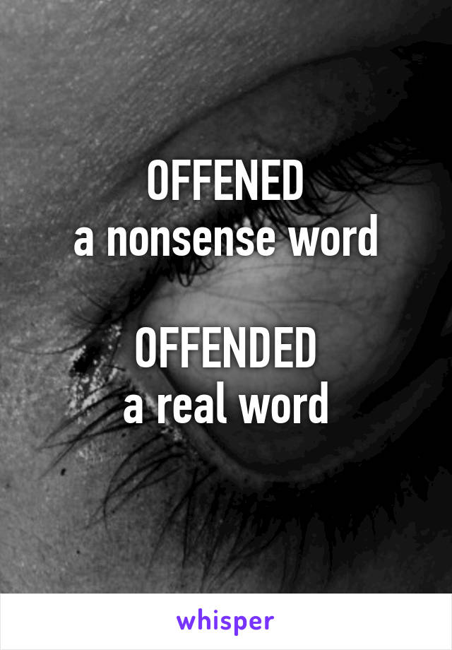 
OFFENED
a nonsense word

OFFENDED
a real word

