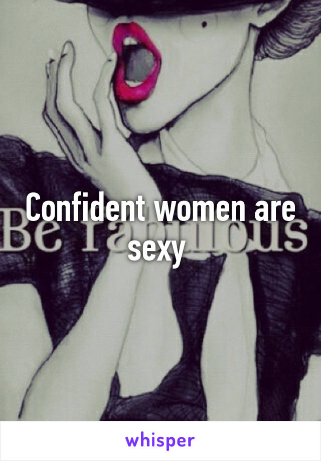 Confident women are sexy 