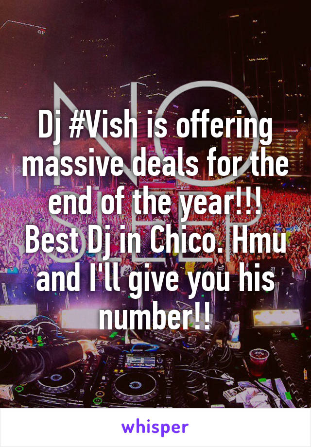 Dj #Vish is offering massive deals for the end of the year!!! Best Dj in Chico. Hmu and I'll give you his number!!