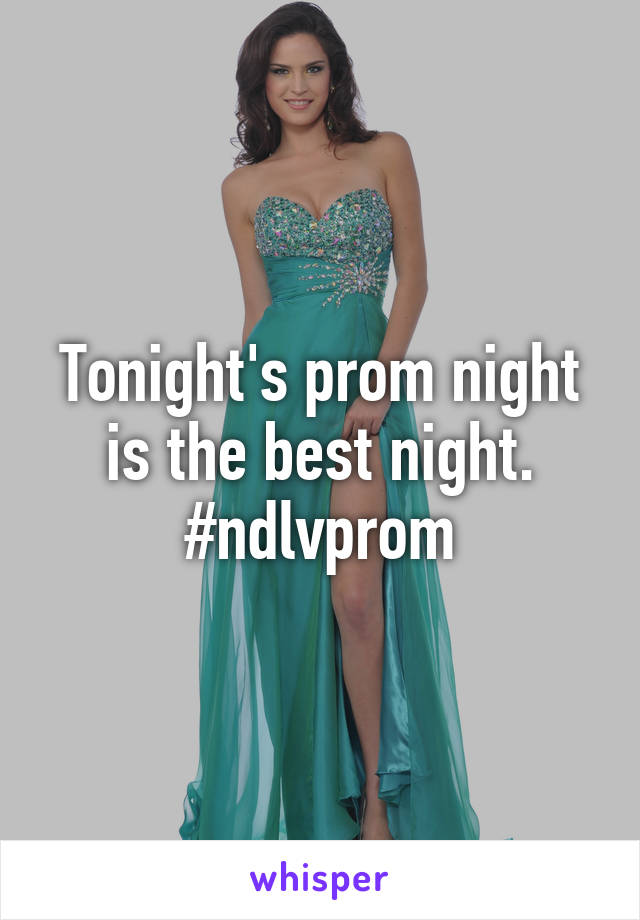 Tonight's prom night is the best night. #ndlvprom