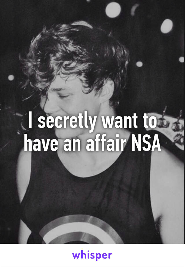 I secretly want to have an affair NSA