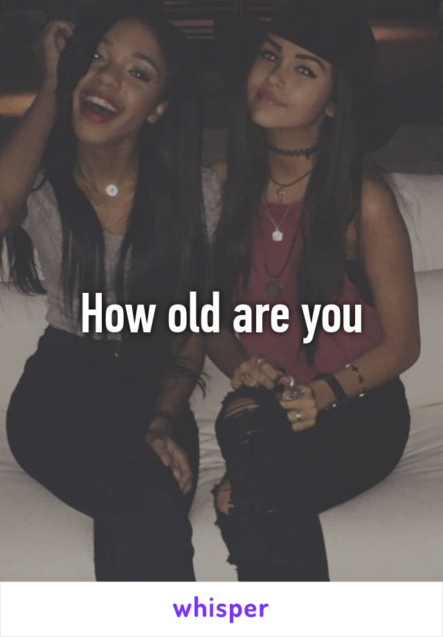 How old are you