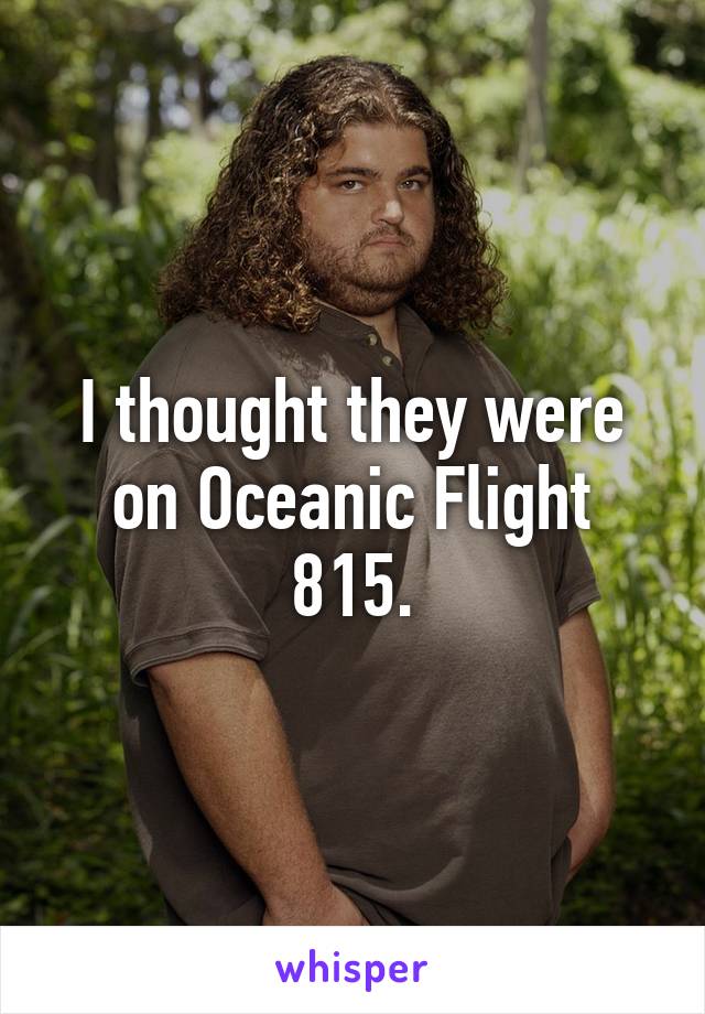 I thought they were on Oceanic Flight 815.