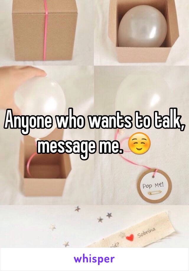 Anyone who wants to talk, message me. ☺️